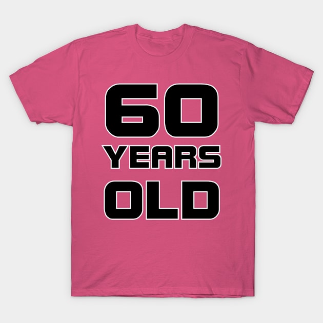 60 YEARS OLD T-Shirt by afternoontees